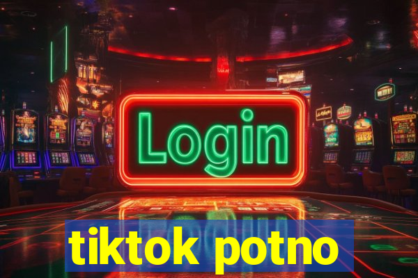 tiktok potno